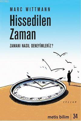 Hissedilen Zaman; Zamanı Nasıl Deneyimleriz? - Metis Yayınları