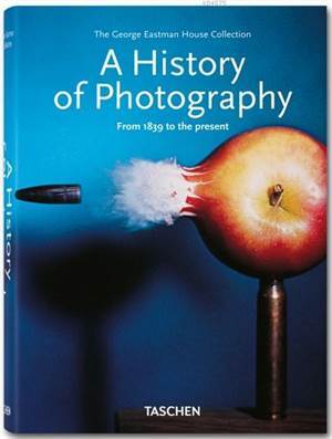 History of Photography - From 1839 to the Present - Taschen