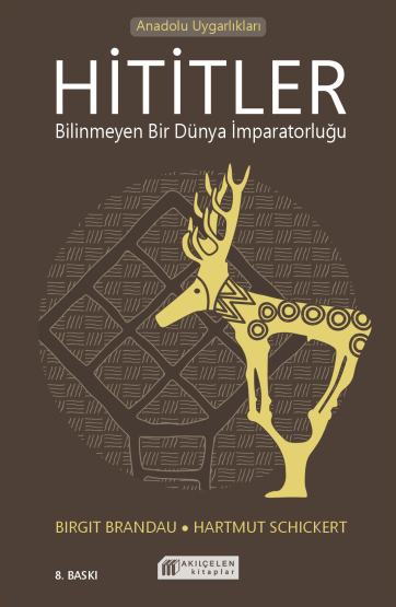 Hititler Bilinmeyen Bir Dünya İmparatorluğu - Akılçelen Kitaplar