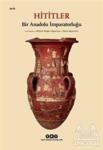 Hititler - Bir Anadolu İmparatorluğu - Yapı Kredi Yayınları
