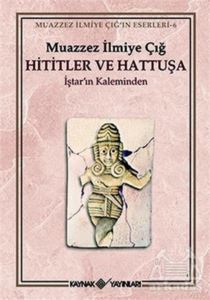 Hititler Ve Hattuşa İştar’In Kaleminden - Kaynak Yayınları