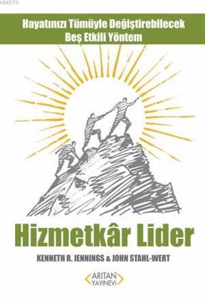 Hizmetkar Lider; Hayatınızı Tümüyle Değiştirebilecek Beş Etkili Yöntem - Arıtan Yayınevi