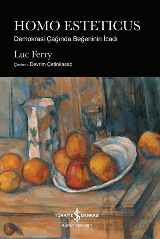 Homo Esteticus - Demokrasi Çağında Beğeninin İcadı - İş Bankası Kültür Yayınları