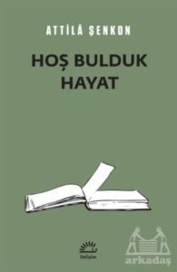 Hoş Bulduk Hayat - İletişim Yayınevi
