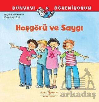 Hoşgörü Ve Saygı Dünyayı Öğreniyorum - İş Bankası Kültür Yayınları