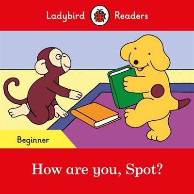 How are you, Spot? - Ladybird Readers Beginner Level - 1