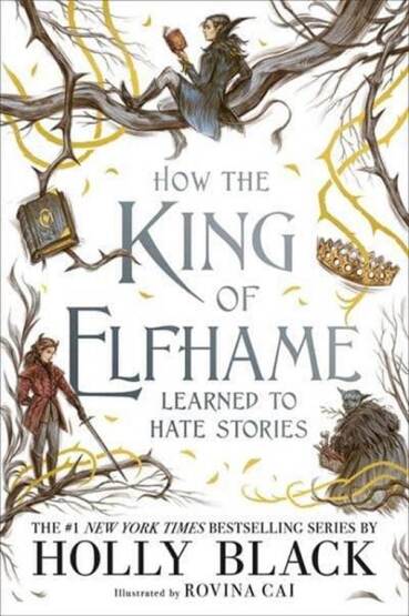 How The King Of Elfhame Learned To Hate Stories (The Folk Of The Air Series) - 1