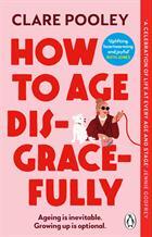 How to Age Disgracefully - 1