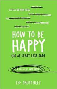 How To Be Happy (Or At Least Less Sad) - Ebury Press
