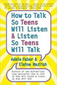 How To Talk So Teens Will Listen And Listen So Teens Will Talk - William Morrow