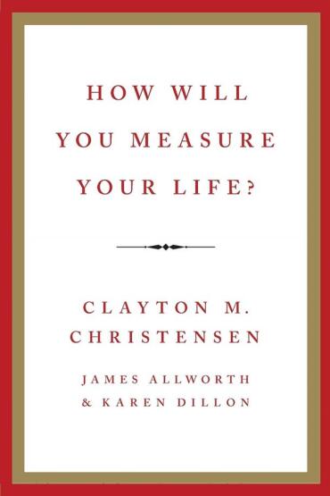 How Will You Measure Your Life - Harper Business