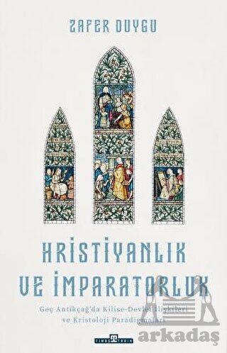 Hristiyanlık Ve İmparatorluk - Timaş Tarih