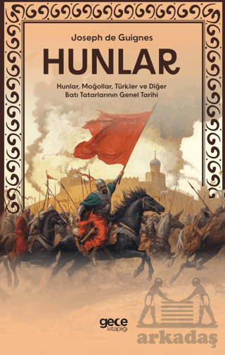Hunlar - Hunlar, Moğollar, Türkler Ve Diğer Batı Tatarlarının Genel Tarihi - Gece Kitaplığı