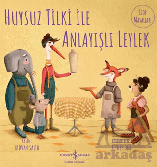 Huysuz Tilki İle Anlayışlı Leylek - İş Bankası Kültür Yayınları