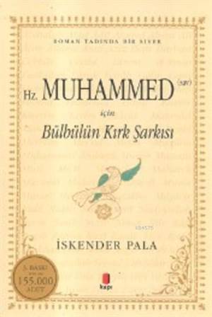 Hz.Muhammed (Sav) Için Bülbülün Kırk Şarkısı; Roman Tadında Bir Siyer - Kapı Yayınları