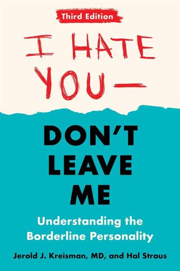 I Hate You--Don't Leave Me Understanding the Borderline Personality - 1