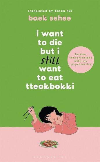 I Want to Die but I Still Want to Eat Tteokbokki Further Conversations With My Psychiatrist - Bloomsbury