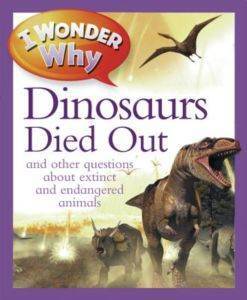 I Wonder Why The Dinosaurs Died Out - Kingfisher Books USA