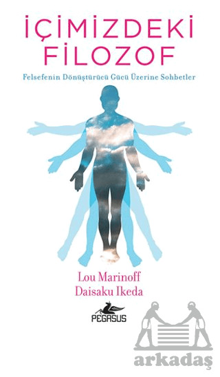 İçimizdeki Filozof: Felsefenin Dönüştürücü Gücü Üzerine Sohbetler - Pegasus Yayınları
