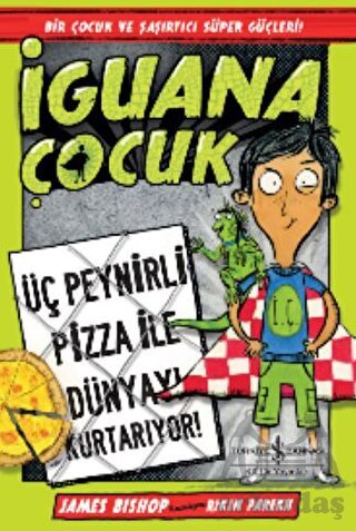 İguana Çocuk - Üç Peynirli Pizza İle Dünyayı Kurtarıyor! - İş Bankası Kültür Yayınları