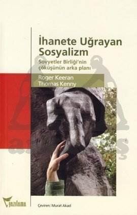 İhanete Uğrayan Sosyalizm; Sovyetler Birliğinin Çöküşünün Arka Planı - Yazılama Yayınevi