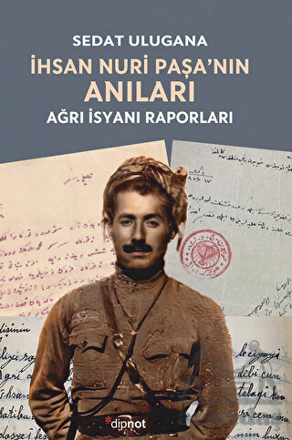 İhsan Nuri Paşa’Nın Anıları - Ağrı İsyanı Raporları - Dipnot Yayınları