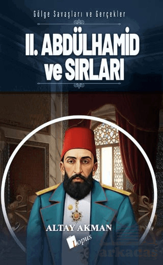 II. Abdülhamid Ve Sırları - Lopus Yayınları