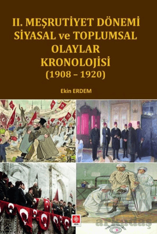 II. Meşrutiyet Dönemi Siyasal Ve Toplumsal Olaylar Kronolojisi (1908-1920) - 1