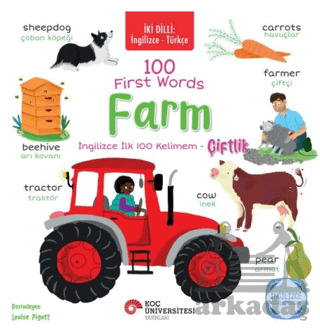 İki Dilli: İngilizce-Türkçe 100 First Words – Farm / İngilizce İlk 100 Kelimem – Çiftlik İngilizce Öğreniyorum - Koç Üniversitesi Yayınları