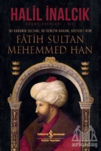 İki Karanın Sultanı İki Denizin Hakanı Kayser-İ Rum - Fatih Sultan Mehemmed Han - İş Bankası Kültür Yayınları