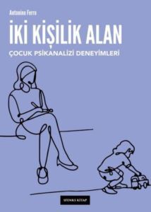 İki Kişilik Alan: Çocuk Psikanalizi Deneyimleri - Sfenks Kitap