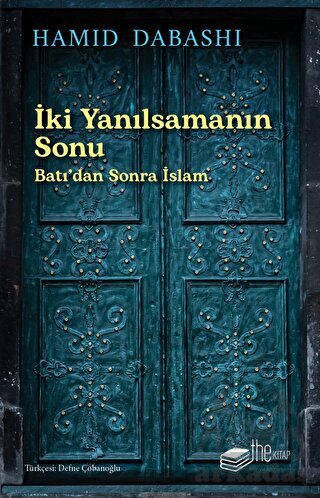 İki Yanılsamanın Sonu: Batı'dan Sonra İslam - The Kitap