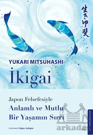 İkigai – Japon Felsefesiyle Anlamlı Ve Mutlu Bir Yaşamın Sırrı - 1