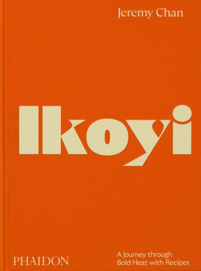Ikoyi A Journey Through Bold Heat With Recipes - Phaidon Press
