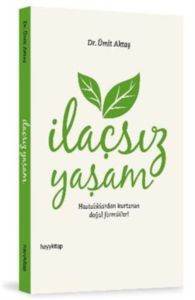 İlaçsız Yaşam; Hastalıklardan Kurtaran Doğal Formüller! - 1