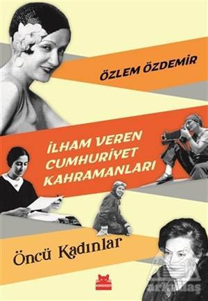 İlham Veren Cumhuriyet Kahramanları - Öncü Kadınlar - 1