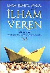 İlham Veren; Var Olmak Yaptığınız İşlerle Dünyaya İlham Katabilmektir - 1