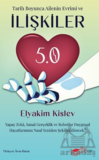 İlişkiler 5.0 Yapay Zeka, Sanal Gerçeklik Ve Robotlar Duygusal Hayatlarımızı Nasıl Yeniden Şekillendirecek? - The Kitap