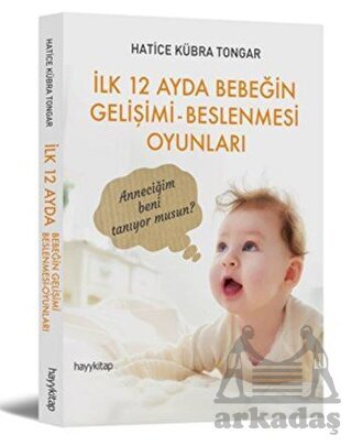 İlk 12 Ayda Bebeğin
Gelişimi Beslenmesi Oyunları - Hayykitap