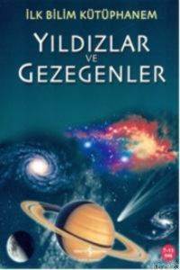 İlk Bilim Kütüphanem - Yıldızlar ve Gezegenler - İş Bankası Kültür Yayınları