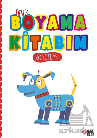 İlk Boyama Kitabım Robotlar - Masalperest