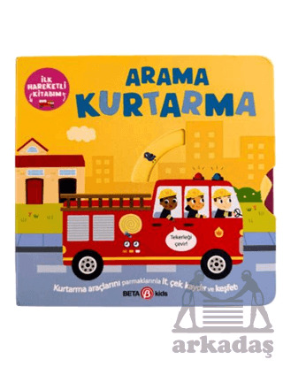 İlk Hareketli Kitabım Arama Kurtarma - Beta Kids