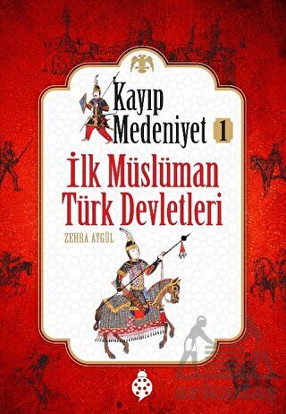 İlk Müslüman Türk Devletleri - Kayıp Medeniyet 1 - Uğurböceği Yayınları