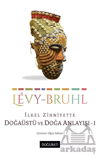 İlkel Zihniyette Doğaüstü Ve Doğa Anlayışı 1 - Doğu Batı Yayınları