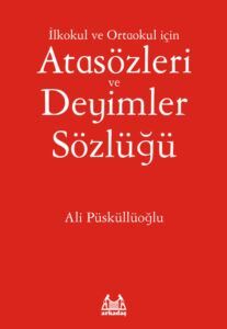 İlkokul ve Ortaokul İçin Atasözleri Ve Deyimler Sözlüğü - Arkadaş Yayınevi