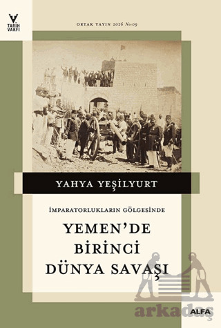 İmparatorların Gölgesinde Yemen'de Birinci Dünya Savaşı - Alfa Yayınları