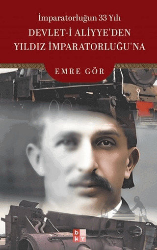 İmparatorluğun 33 Yılı Devlet-İ Aliyye’Den Yıldız İmparatorluğu’Na - Babıali Kültür Yayıncılığı