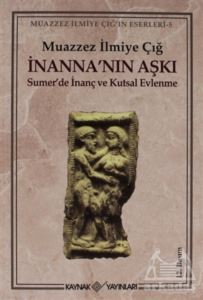 İnanna’Nın Aşkı Sumer’De İnanç Ve Kutsal Evlenme - Kaynak Yayınları