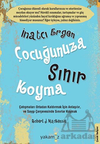 İnatçı Ergen Çocuğunuza Sınır Koyma - Yakamoz Yayınevi
