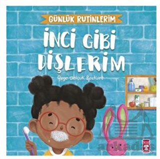 İnci Gibi Dişlerim - Günlük Rutinlerim - Timaş Çocuk